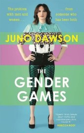 book The Gender Games: The Problem With Men and Women, From Someone Who Has Been Both