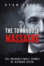 book The Townhouse Massacre: The Unforgettable Crimes of Richard Speck