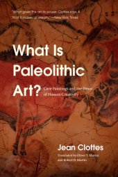 book What Is Paleolithic Art?: Cave Paintings and the Dawn of Human Creativity