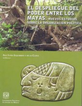 book El despliegue del poder entre los mayas : nuevos estudios sobre la organización política