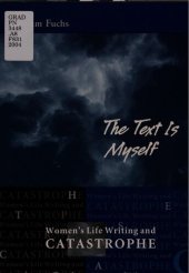 book The text is myself : women's life writing and catastrophe