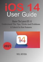 book IOS 14 User Guide--Master the Latest iOS 14, Understand the Tips, Trick and Problems & Unlock Its New Features