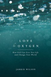 book Love Is oxygen: how God can give you life and change your world