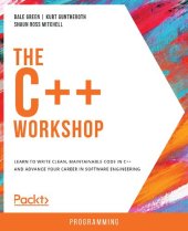 book The C++ Workshop - Learn to write clean, maintainable code in C++ and advance your career in software engineering.