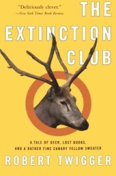 book The extinction club: a tale of deer, lost books, and a rather fine canary yellow sweater