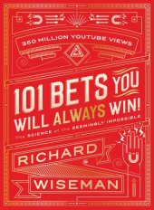 book 101 bets you will always win: jaw-dropping illusions, remarkable riddles, scintillating science stunts, and cunning conundrums that will astound and amaze everyone you know