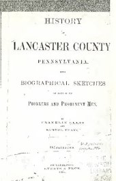 book History of Lancaster County, Pennsylvania, with Biographical Sketches of Many of its Pioneers and Prominent Men