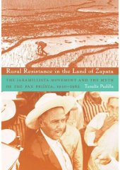 book Rural Resistance in the Land of Zapata: The Jaramillista Movement and the Myth of the Pax-Priísta, 1940–1962