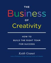 book The Business of Creativity: How to Build the Right Team for Success