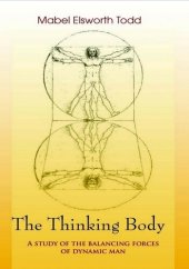 book The Thinking Body: A Study of the Balancing Forces of Dynamic Man