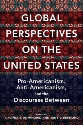 book Global Perspectives On The United States: Pro-Americanism, Anti-Americanism, And The Discourses Between