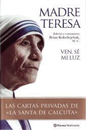 book Ven, sé mi luz : las cartas privadas de la Santa De Calcuta