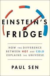 book Einstein's Fridge: How the Difference Between Hot and Cold Explains the Universe