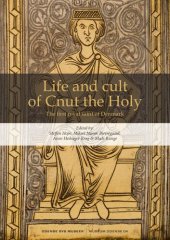 book Life and Cult of Cnut the Holy: The First Royal Saint of Denmark. Report from an Interdisciplinary Research Seminar in Odense. November 6th to 7th 2017