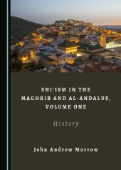 book Shiism in the Maghrib and al-Andalus, Volume One: History