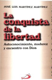 book La conquista de la libertad : autoconocimiento, madurez y encuentro con Dios