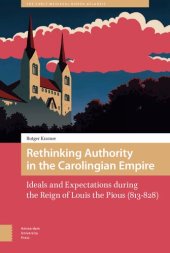 book Rethinking Authority in the Carolingian Empire: Ideals and Expectations during the Reign of Louis the Pious (813-828)