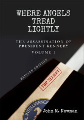 book Where Angels Tread Lightly: The Assassination of President Kennedy Volume 1