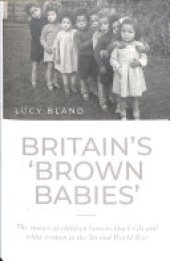 book Britain's 'brown Babies': The Stories of Children Born to Black GIs and White Women in the Second World War