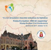 book »A civil társadalmi részvétel alakulása és fejlődése Közép-Európában 1990-től napjainkig« Közép-Európai Civil Konferencia: Kecskemét 2017. október 12–14.