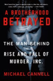 book A Brotherhood Betrayed: The Man Behind the Rise and Fall of Murder, Inc.