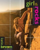 book Girl on the Rocks: A Woman's Guide to Climbing with Strength, Grace, and Courage