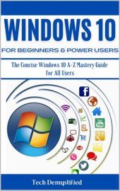 book WINDOWS 10 FOR BEGINNERS & POWER USERS: The Concise Windows 10 A-Z Mastery Guide for All Users