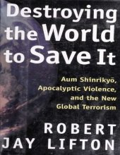 book Destroying the world to save it : Aum Shinrikyō, apocalyptic violence, and the the new global terrorism