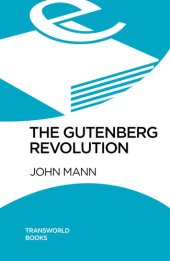 book The Gutenberg Revolution: The Story of a Genius and an Invention That Changed the World