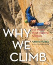 book Why We Climb: The World's Most Inspiring Climbers