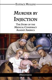 book Murder by Injection; The Story of the Medical Conspiracy Against America