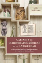 book Gabinete de curiosidades médicas de la Antigüedad: Historias sorprendentes de las artes curativas de Grecia y Roma