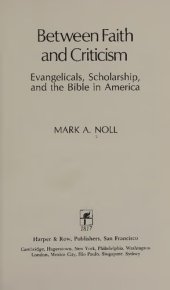 book Between Faith and Criticism: Evangelicals, Scholarship, and the Bible in America