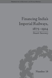 book Financing India's Imperial Railways, 1875–1914