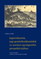 book Jogrendszerek, jogi gondolkodásmódok az európai egységesülés perspektívájában (Magyar körkép – európai uniós összefüggésben) [=Legal systems, legal mentalities in the perspective of European unification Hungarian overview – in an European Union context]