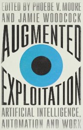 book Augmented Exploitation: Artificial Intelligence, Automation And Work