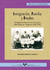 book Immigración, familia y empleo: estrategias familiares en los inicios de la industrialización, Pamplona (1840-1930)