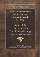 book Vitae sanctorum aetatis conversionis Europae Centralis (saec. X-XI)  = Saints of the Christianization Age of Central Europe (Tenth-Eleventh Centuries)