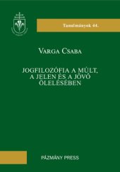 book Jogfilozófia a múlt, jelen és jövő ölelésében [= Philosophy of law embracing the past, the present and the future]