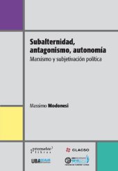 book Subalternidad, antagonismo, autonomía : marxismos y subjetivación política