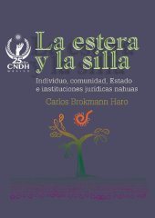 book La estera y la silla: individuo, comunidad, estado e instituciones jurídicas nahuas