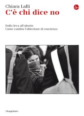 book C'è chi dice no. Dalla leva all'aborto. Come cambia l'obiezione di coscienza