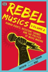 book Rebel musics. Volume 2 : human rights, resistant sounds, and the politics of music making