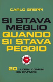 book Si stava meglio quando si stava peggio. 20 luoghi comuni da sfatare