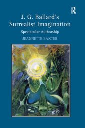 book J.G. Ballard's Surrealist Imagination: Spectacular Authorship