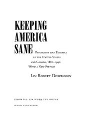 book Keeping America Sane: Psychiatry and Eugenics in the United States and Canada, 1880 1940