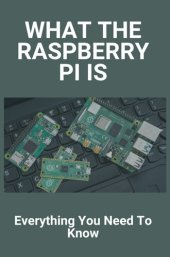 book What The Raspberry Pi Is: Everything You Need To Know: Raspberry Pi 3 Advantages