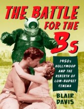 book The Battle for the Bs: 1950s Hollywood and the Rebirth of Low-Budget Cinema