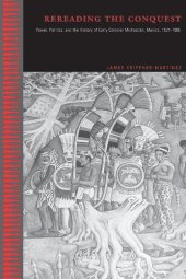 book Rereading the Conquest: Power, Politics, and the History of Early Colonial Michoacan, Mexico, 1521-1565: Power, Politics, and the History of Early Colonial Michoacán, Mexico, 1521–1565