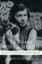 book The Talented Miss Highsmith: The Secret Life and Serious Art of Patricia Highsmith